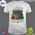 I Just Want To Sleep Tee Shirt