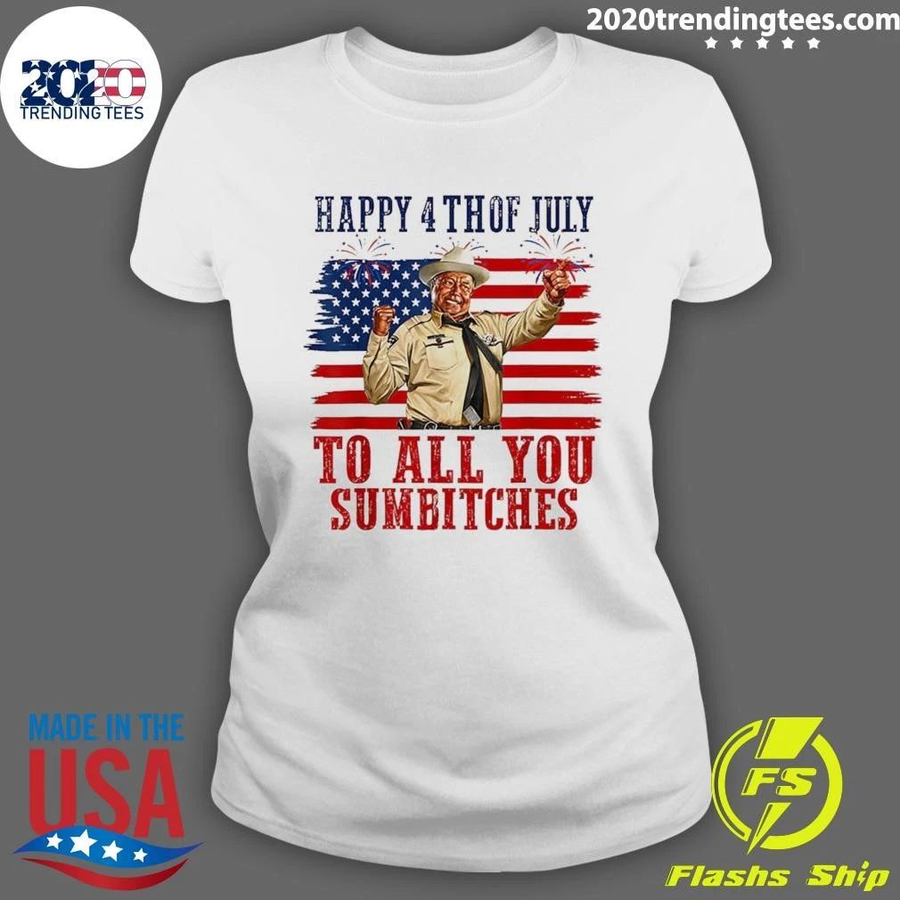 Happy 4th Of July To All You Sumbitches Tee Shirt