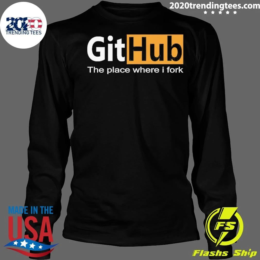 GitHub The Place Where I Fork Funny Programmer Coding Humor Shirt