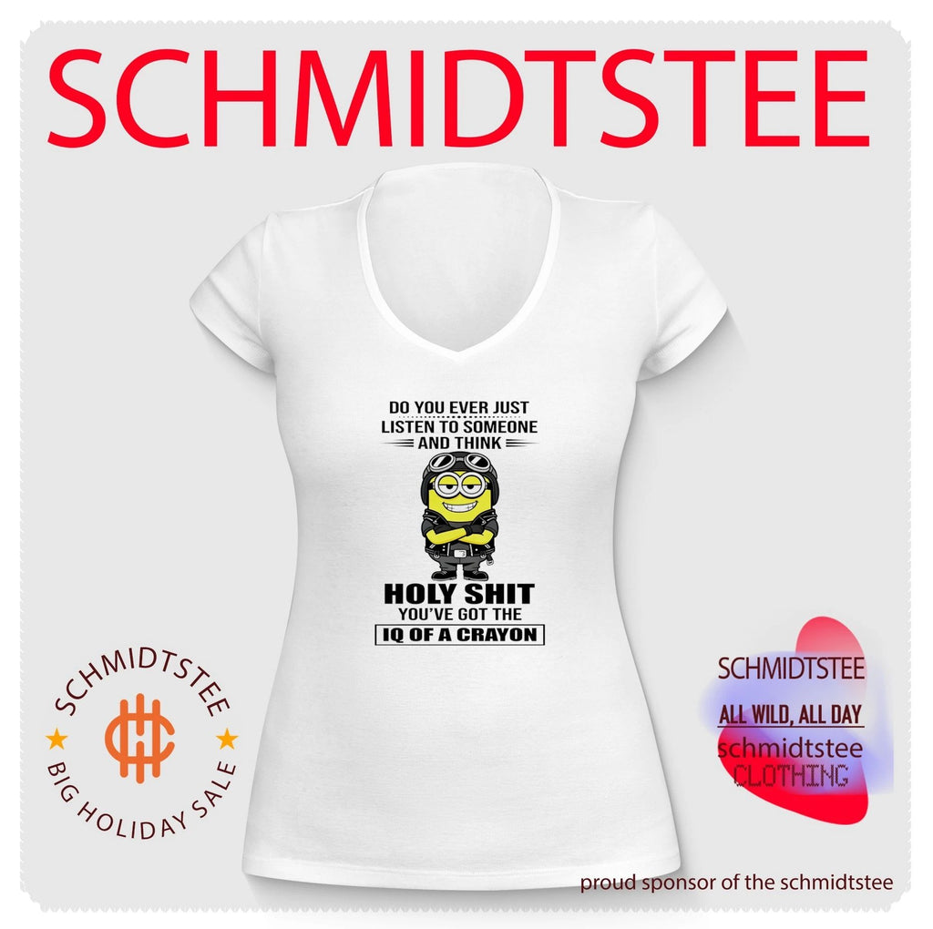 Do you ever just listen to someone and think holy shit you’ve got the IQ of a crayon Minion shirt