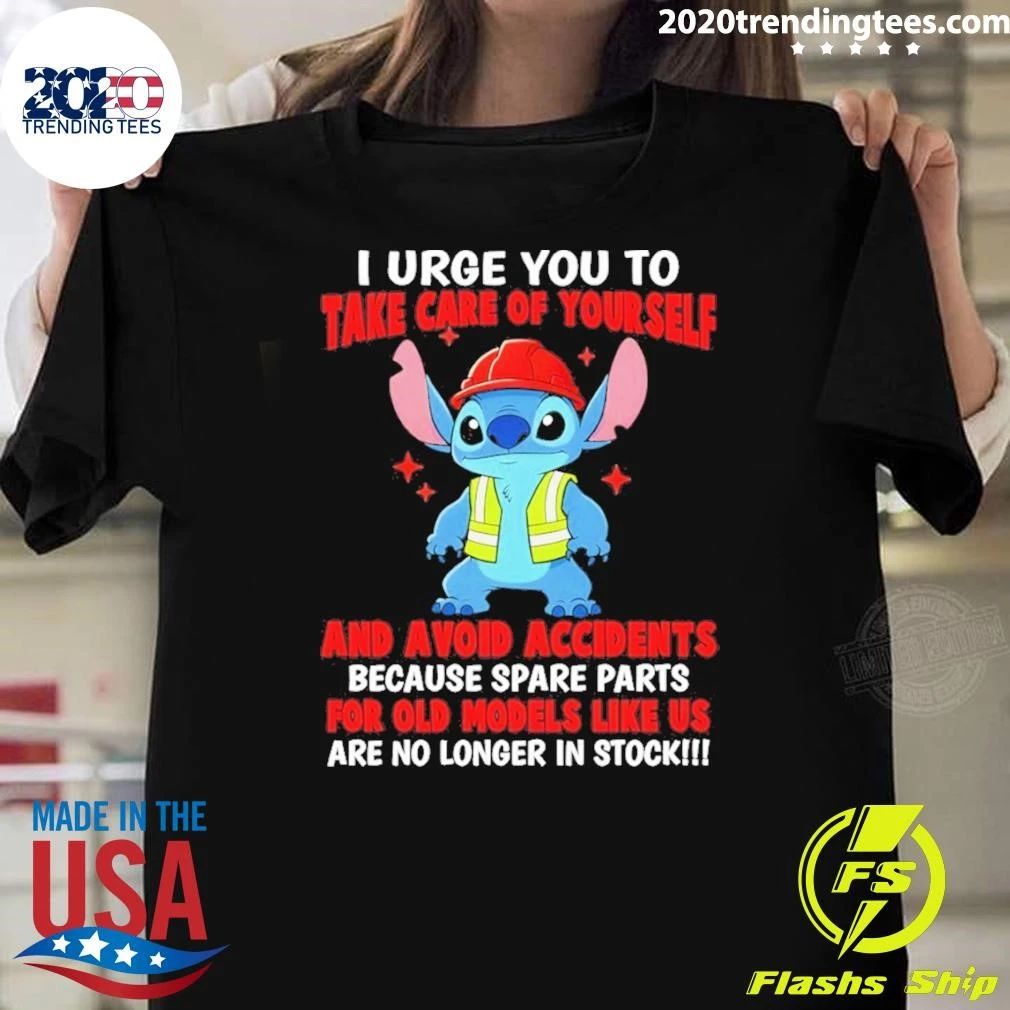 I Urge You To Take Care Of Yourself And Avoid Accidents Because Spare Parts For Old Models Like Us Shirt
