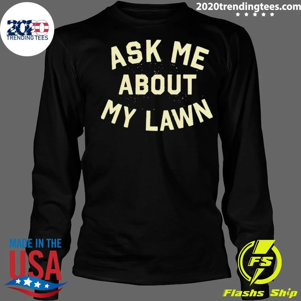 Ask Me About My Lawn Shirt