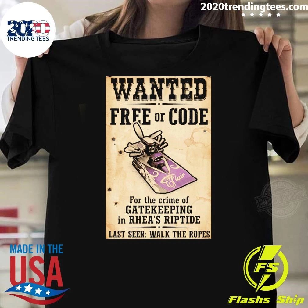 Wanted Free Or Code Flair For The Crime Of Gatekeeping In Rhea’s Riptide Last Seen Walk The Ropes Shirt