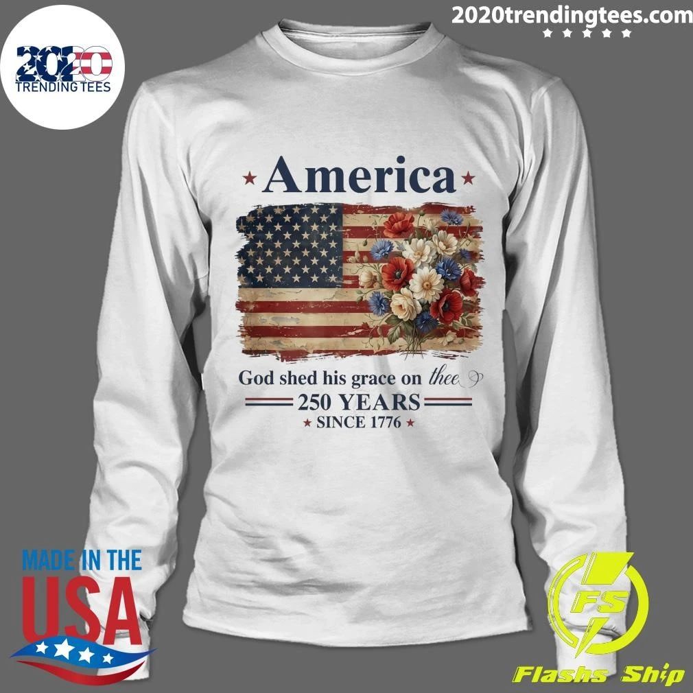 America God Shed His Grace On Thee God Shed 250 Years Since 1776 Shirt