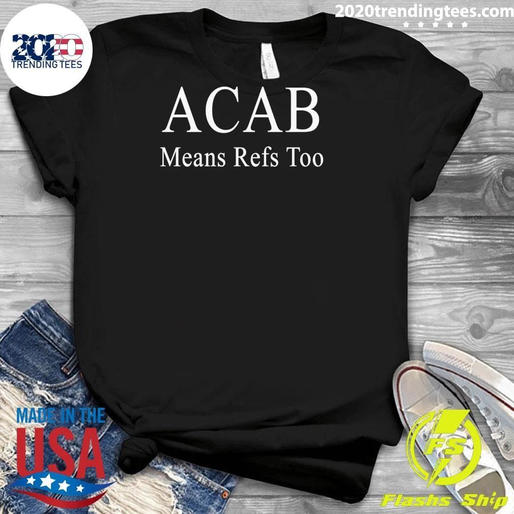 ACAB Means Refs Too Shirt