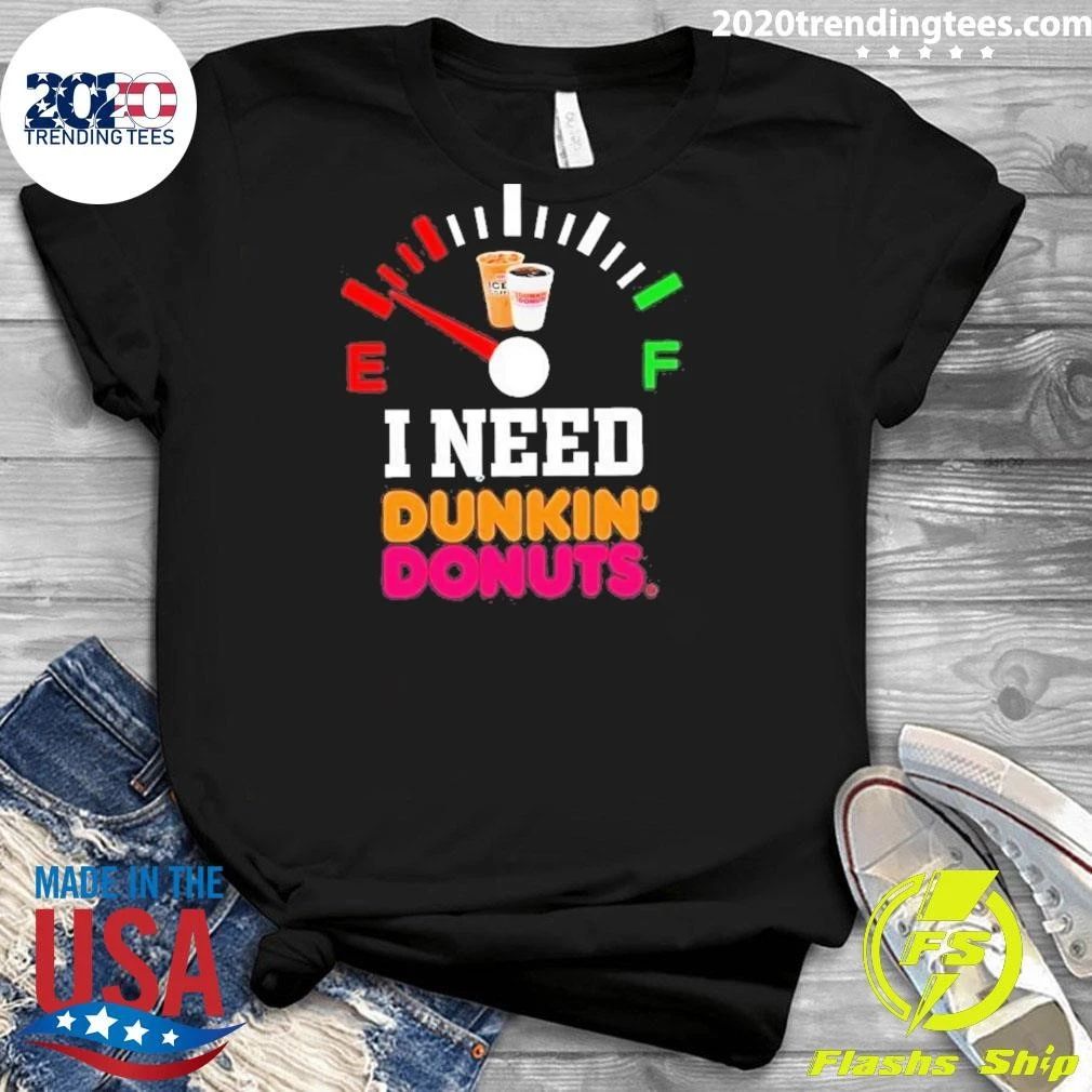 I Need Dunkin’ Donuts Fuel Gauge Shirt