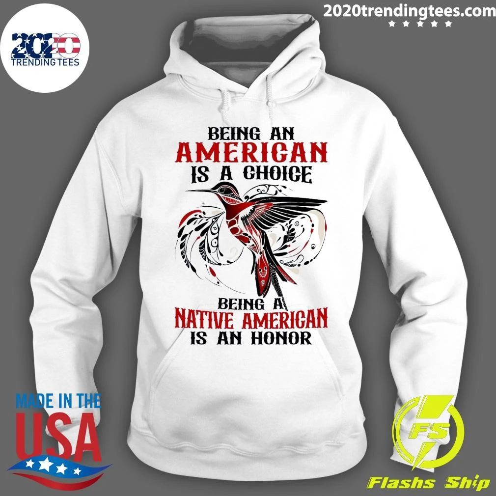 Being An American Is A Choice Being A Native American Is An Honor Shirt