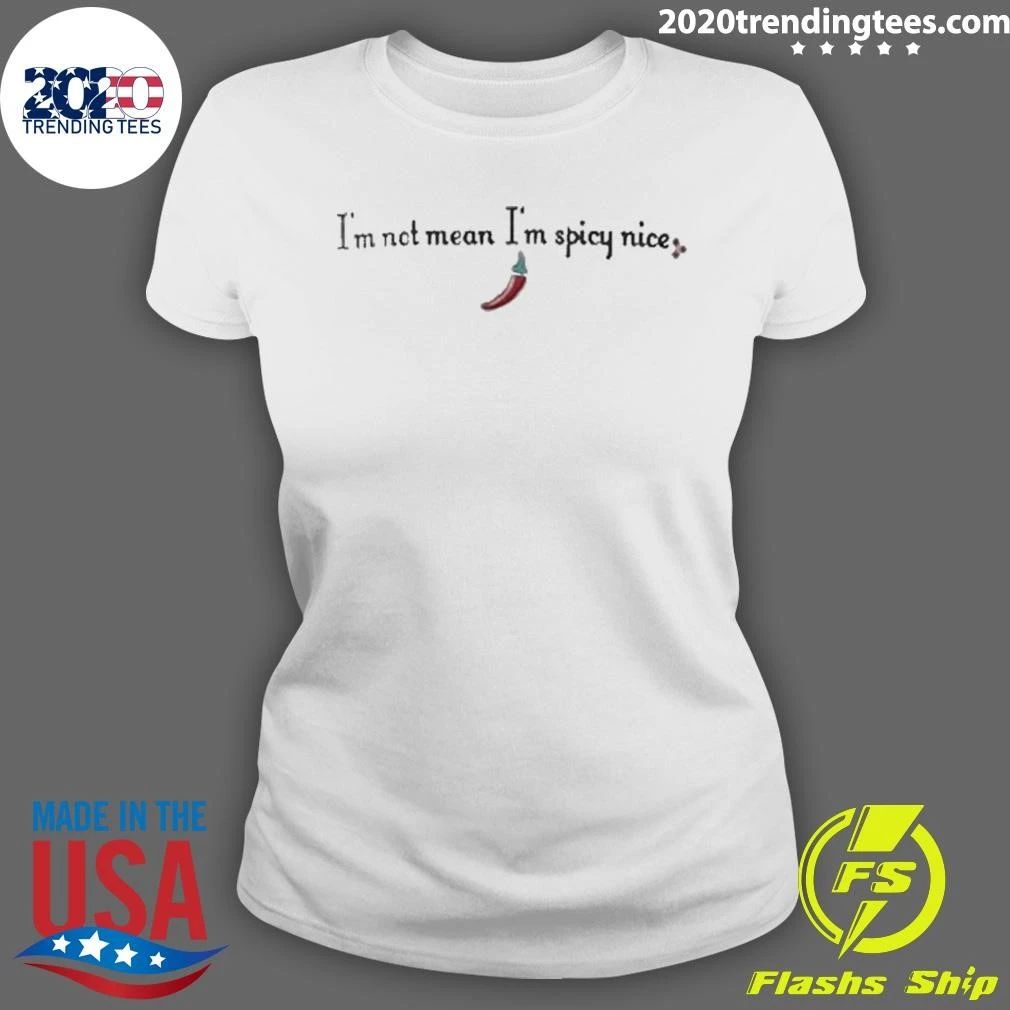 I’m Not Mean I’m Spicy Nice Shirt