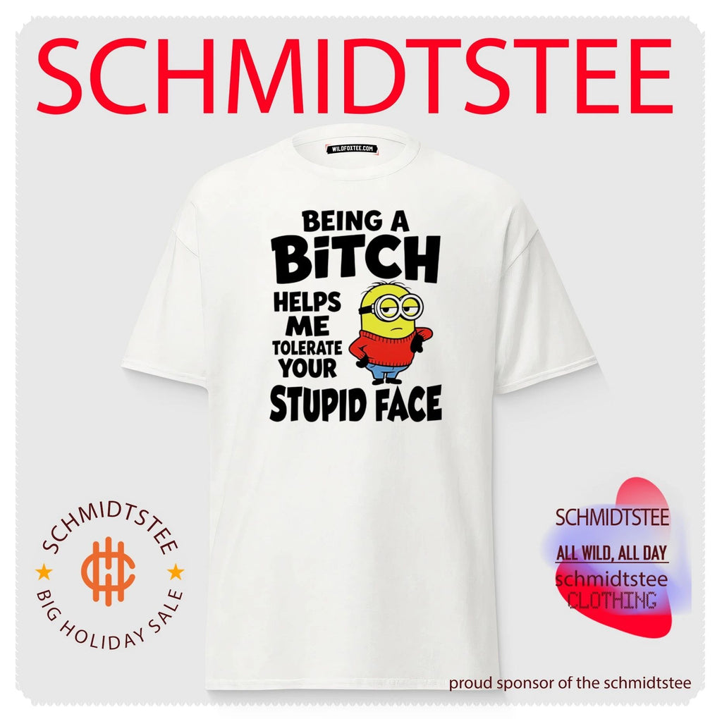 Minion Being a bitch helps me tolerate your stupid face minion shirt