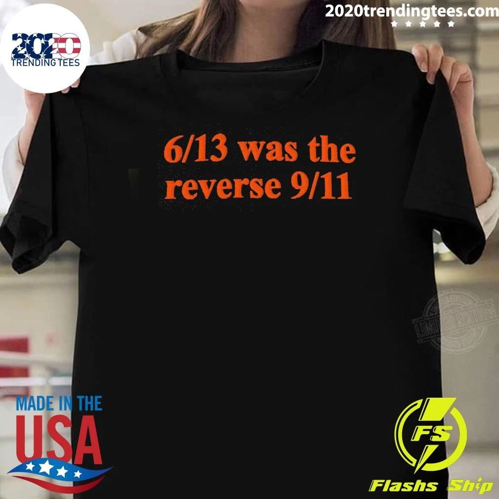 6-13 Was The Reverse 9-11 Shirt