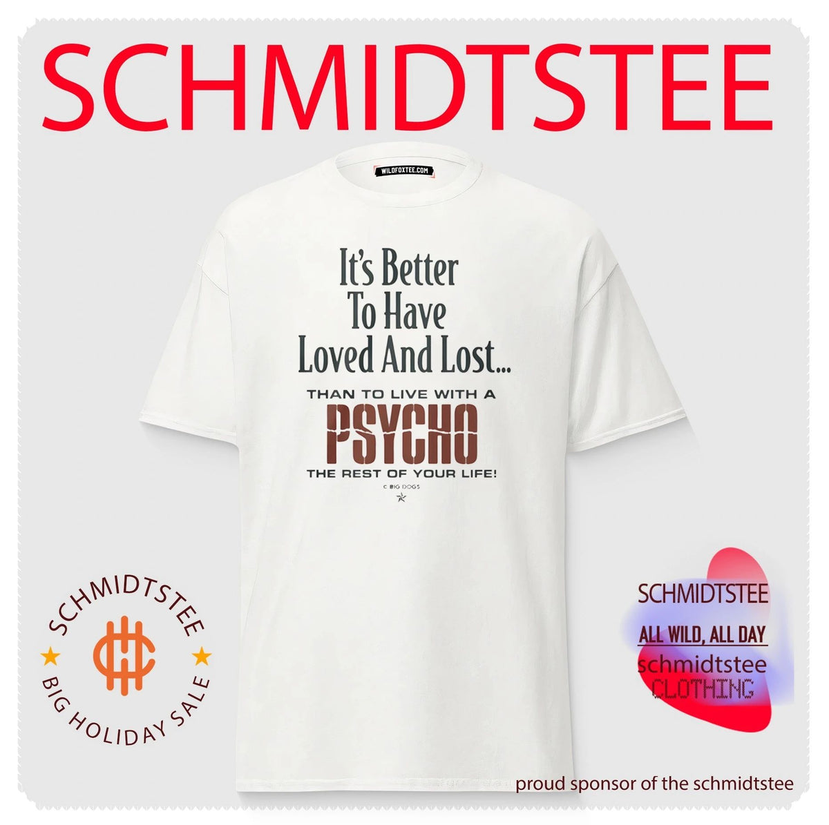 It’s Better To Have Loved And Lost Than To Live With A Psycho Big Dogs Shirt