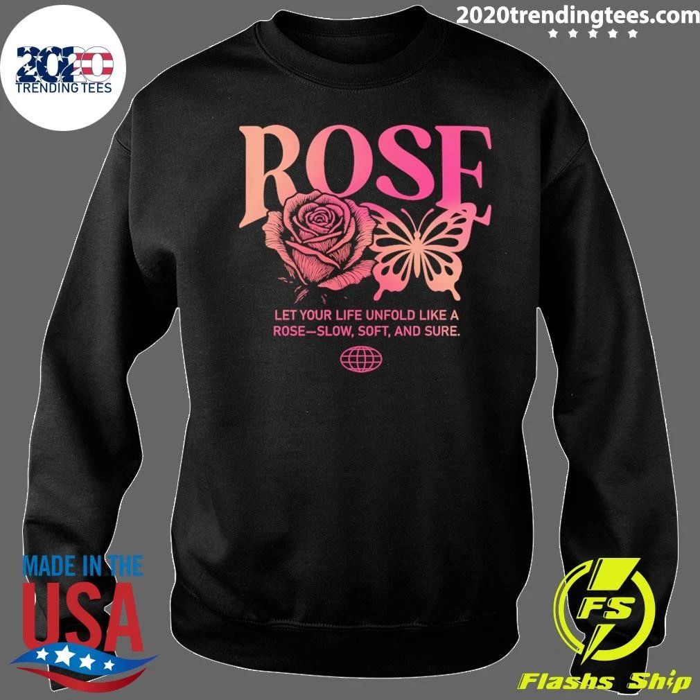Rose Let Your Life Unfold Like A Rose-Slow, Soft and Sure Shirt