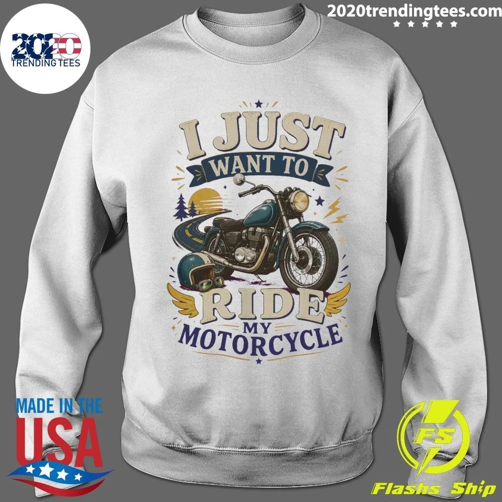 I Just Want To Ride My Motorcycle Tee Shirt