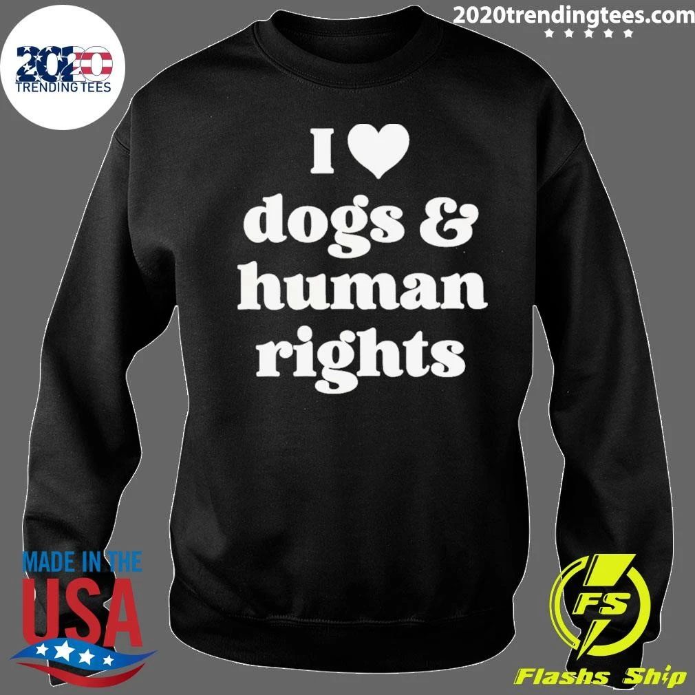 I Love Dogs & Human Rights Shirt