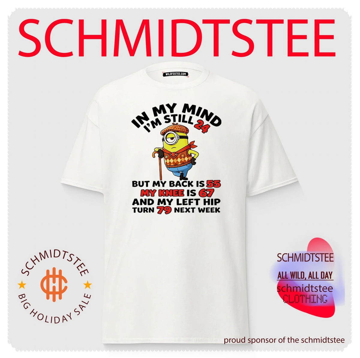 In my mind I’m still 24 but my back is 55 my knee is 67 and my left hip turn 79 next week Minion shirt