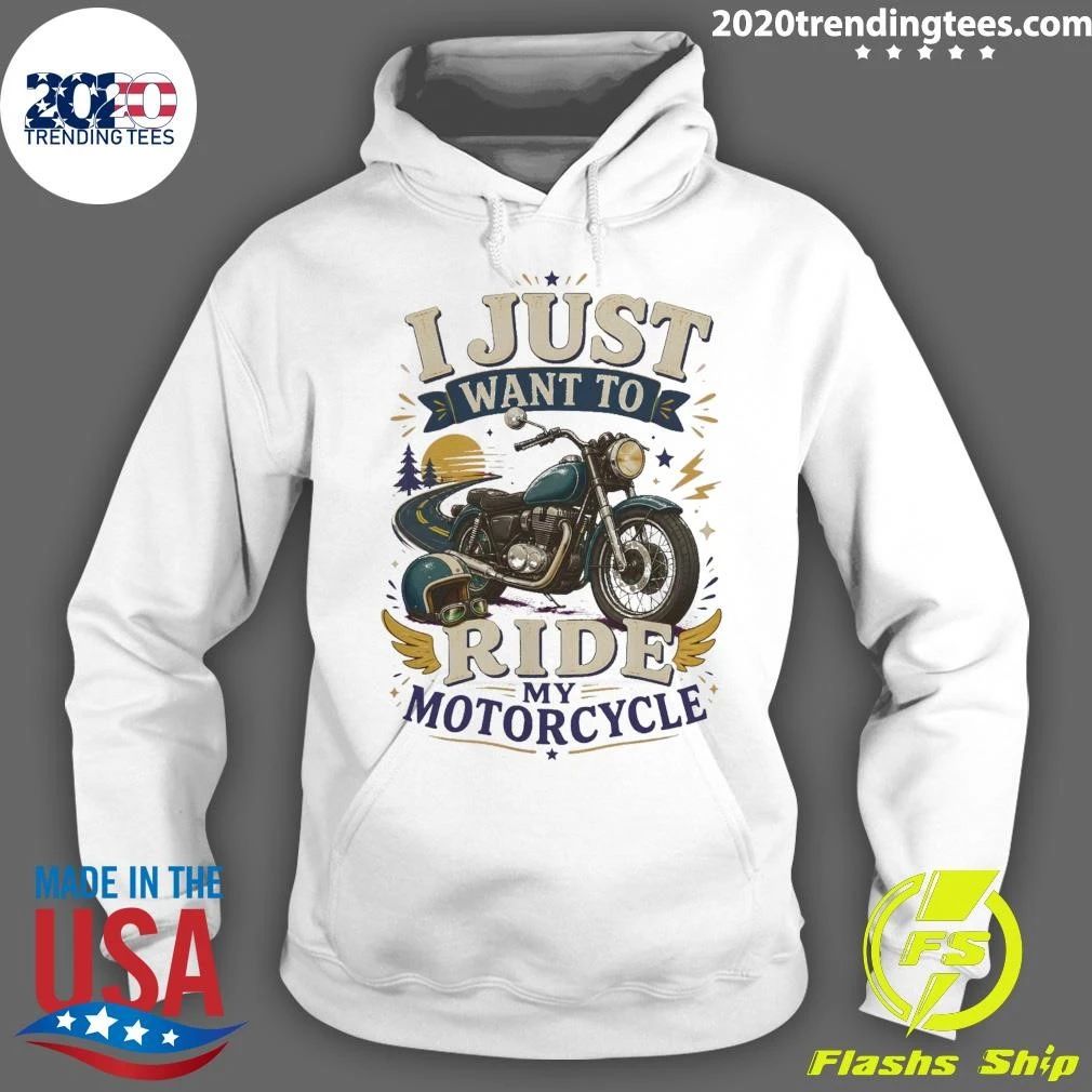 I Just Want To Ride My Motorcycle Tee Shirt