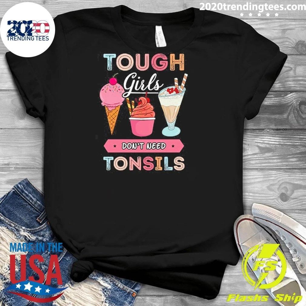 Tough Girls Don’t Need Tonsils Ice Cream Shirt