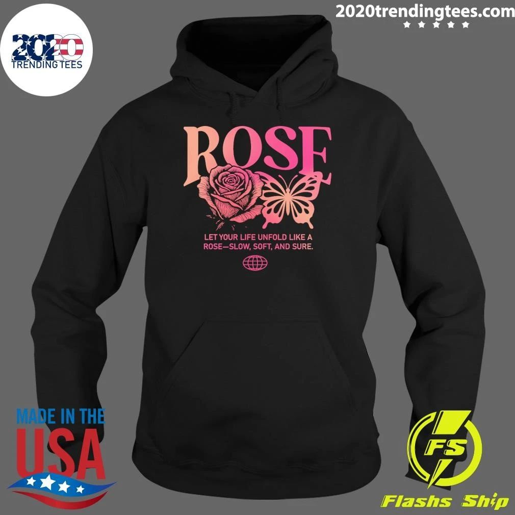 Rose Let Your Life Unfold Like A Rose-Slow, Soft and Sure Shirt