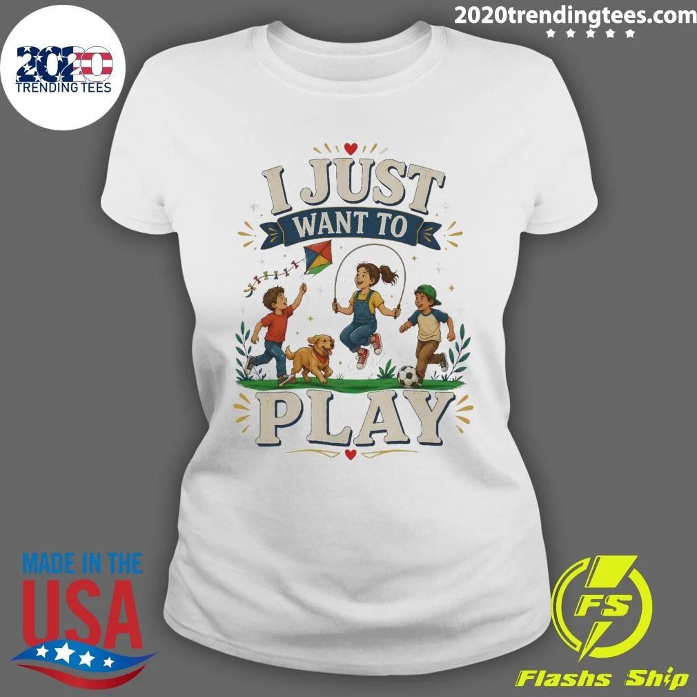 I Just Want To Play Tee Shirt