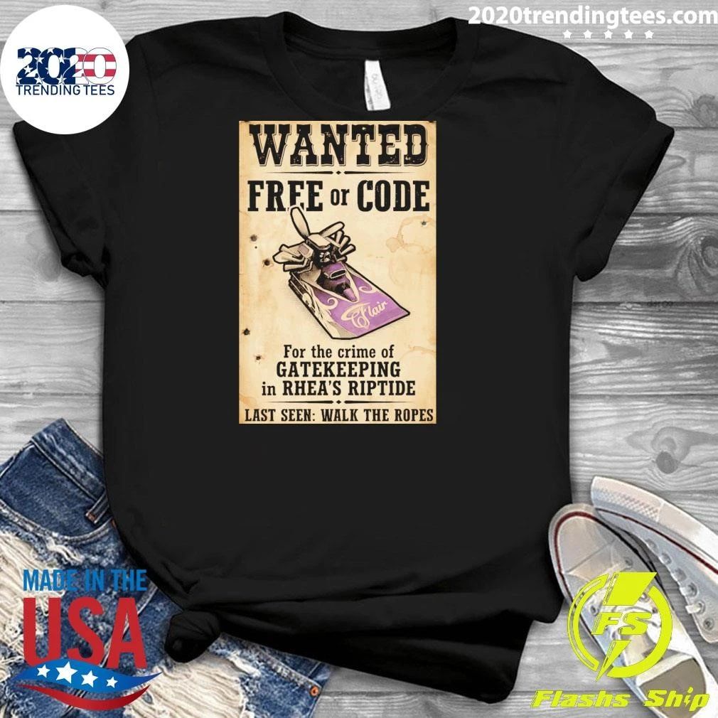 Wanted Free Or Code Flair For The Crime Of Gatekeeping In Rhea’s Riptide Last Seen Walk The Ropes Shirt
