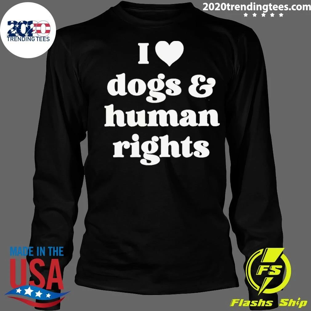 I Love Dogs & Human Rights Shirt