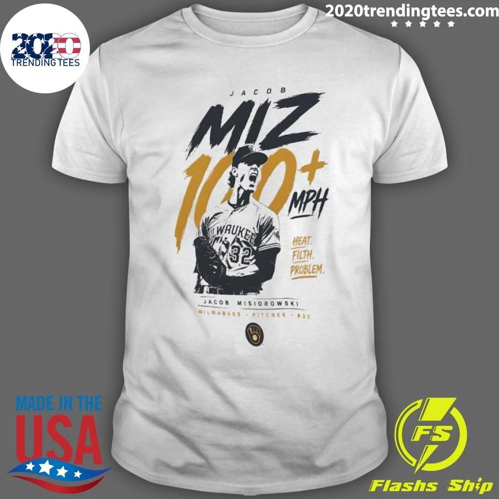Jacob Misiorowski Milwaukee Brewers 100 Plus Mph Heat Filth Problem Baseball Shirt