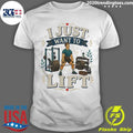 I Just Want To Lift Tee Shirt