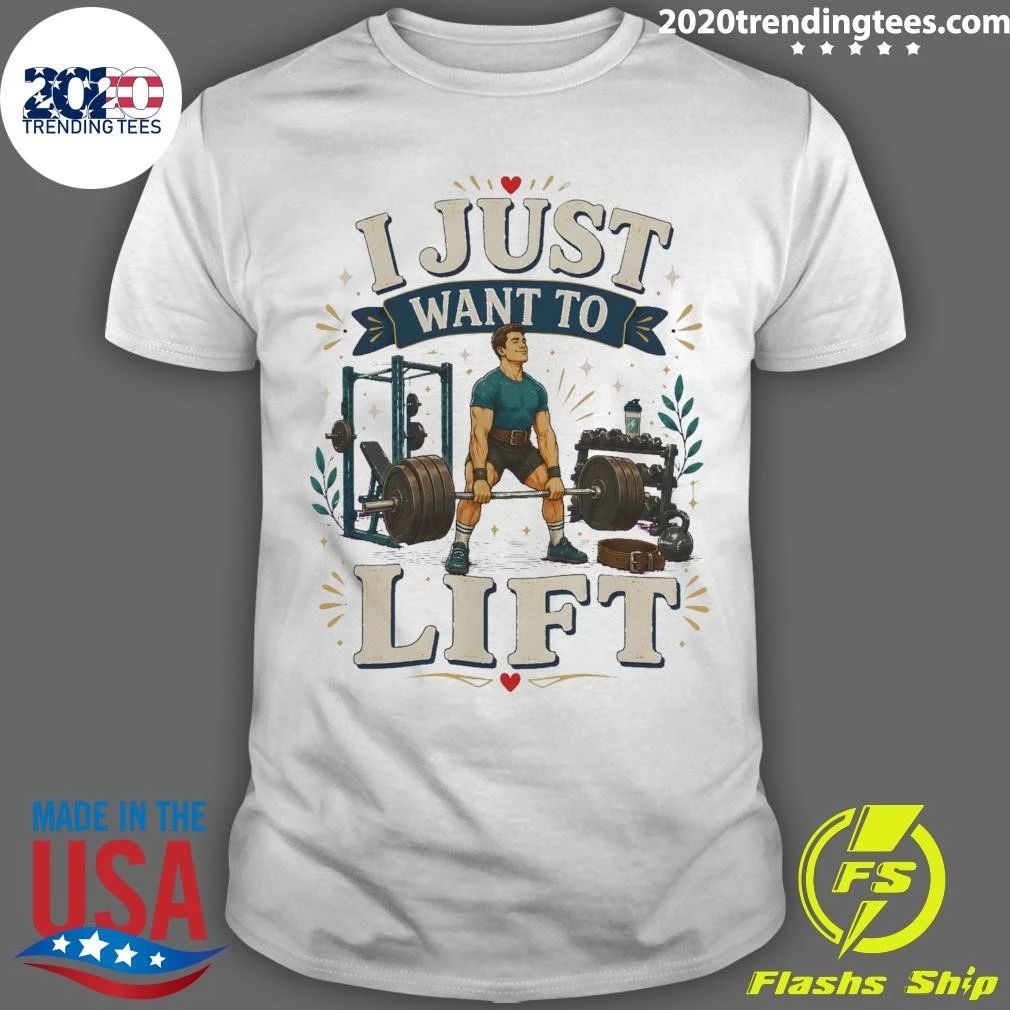 I Just Want To Lift Tee Shirt