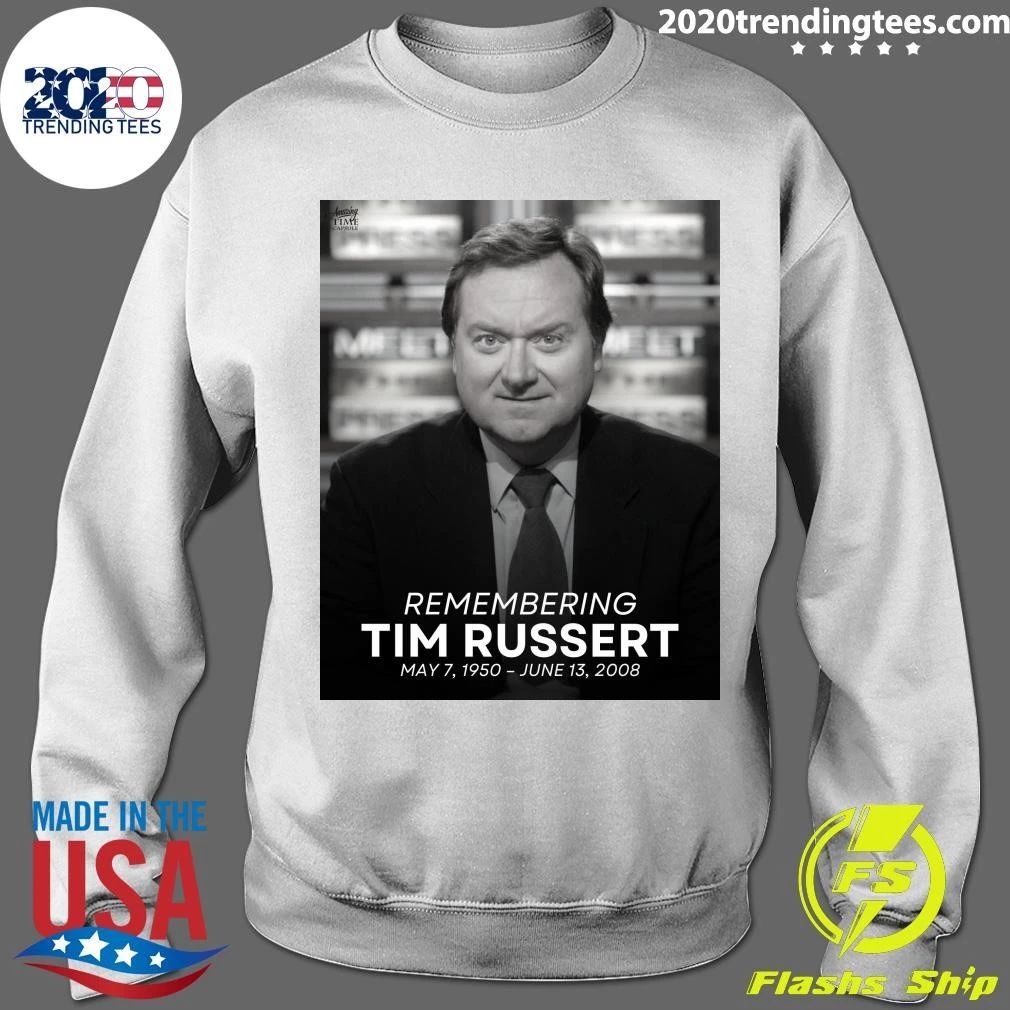 Remembering Tim Russert May 7, 1950 – June 13, 2008 Shirt