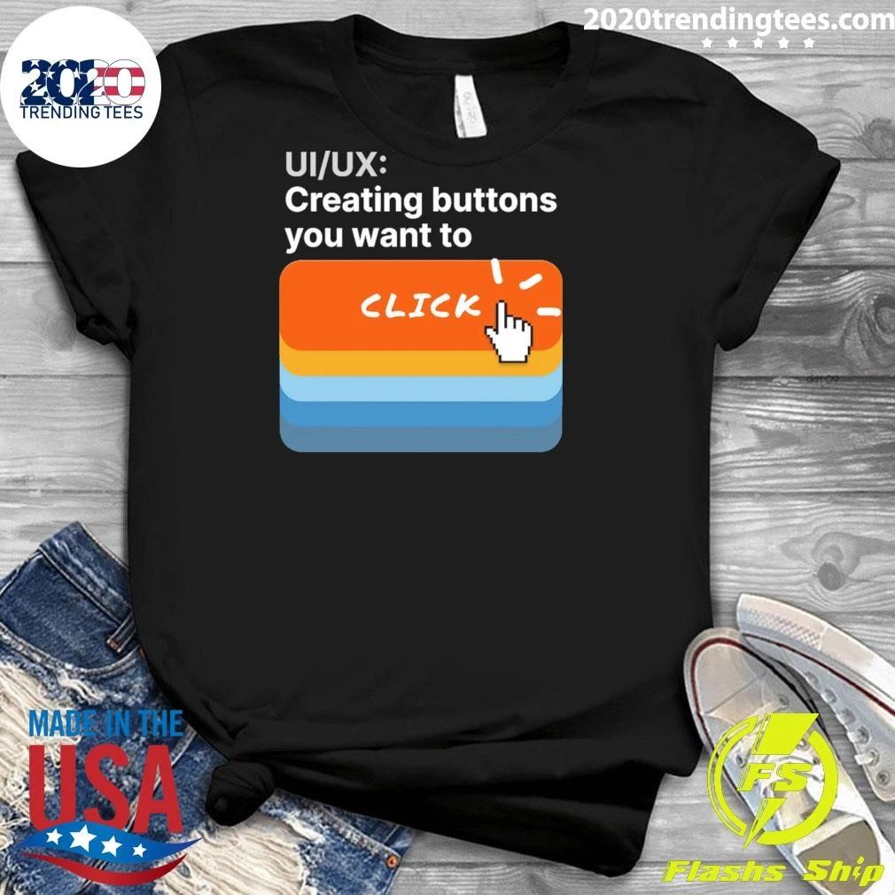 UI-UX Creating Buttons You Want To Click Shirt