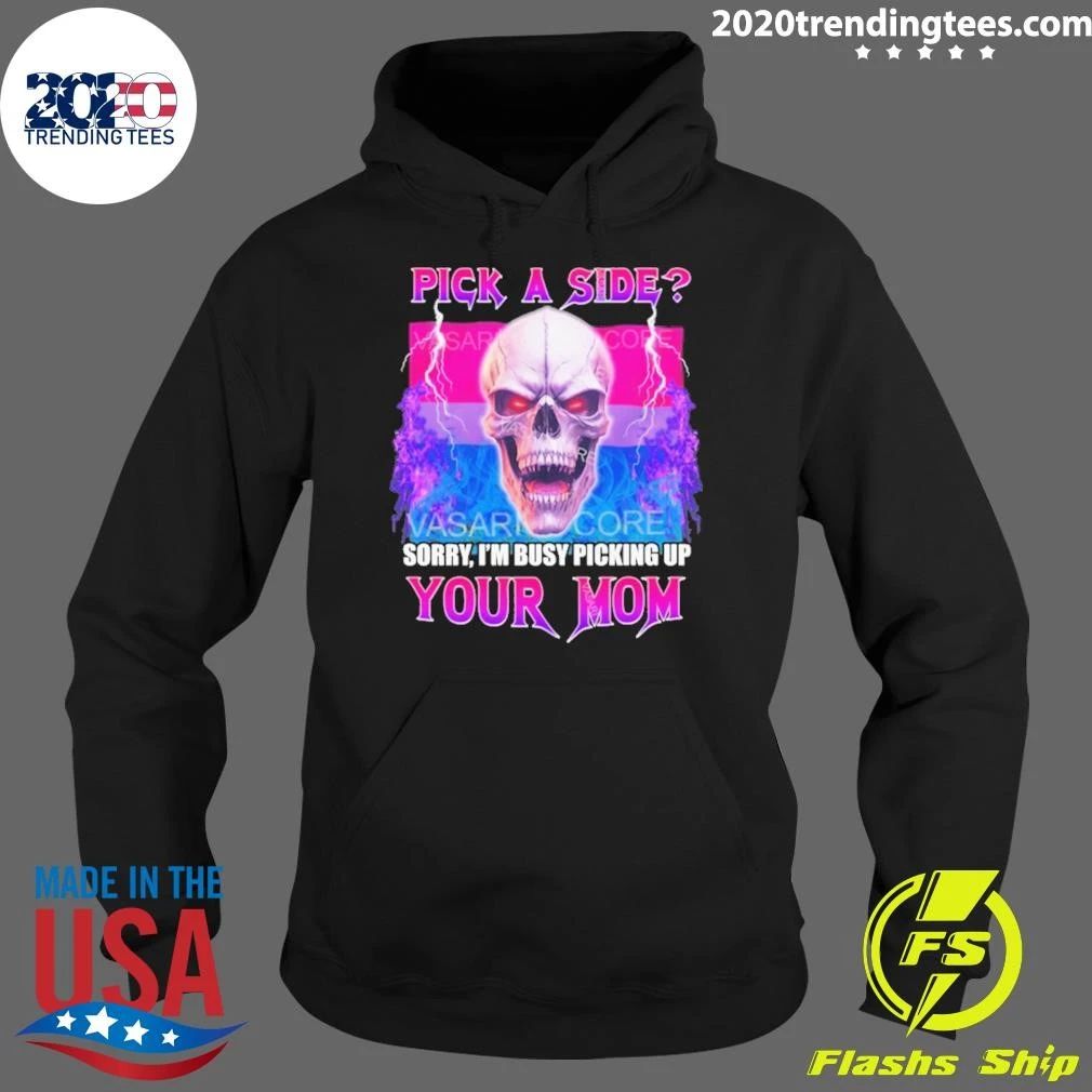 Skull Pick A Side Sorry, I’m Busy Picking Up Your Mom Shirt