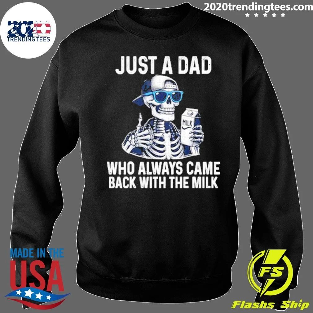 Skeleton Just A Dad Who Always Came Back With The Milk Shirt