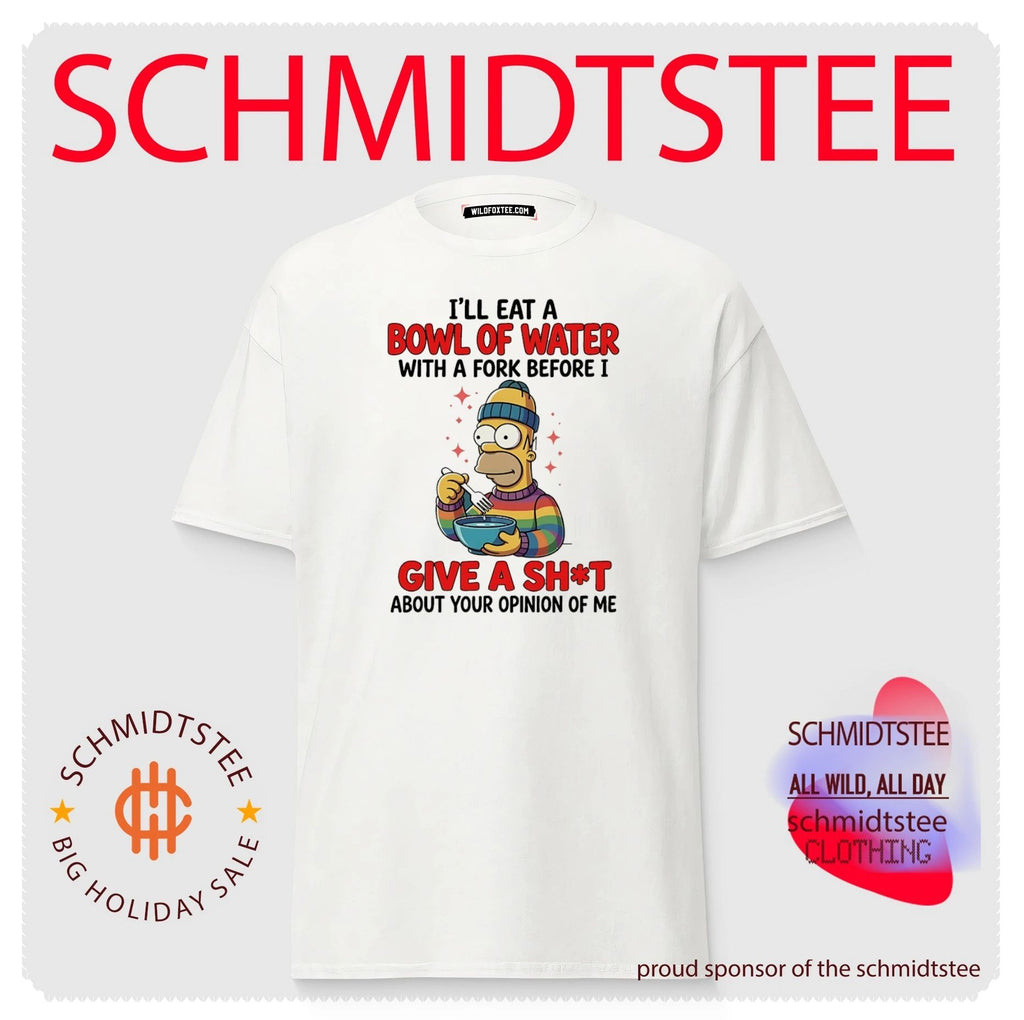 I’ll eat a bowl of water with a fork before I give a shit about your Simpsons shirt