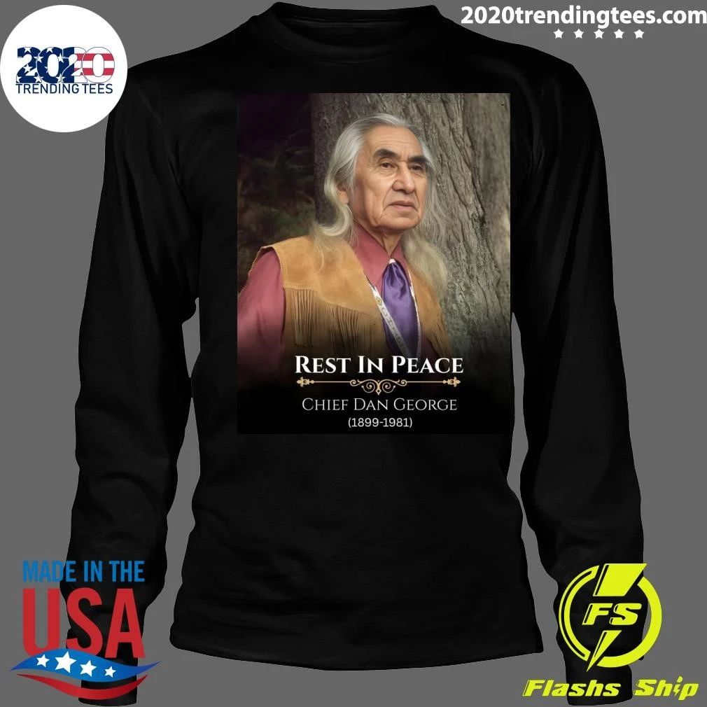 Rest In Peace Chief Dan George 1899-1981 Shirt