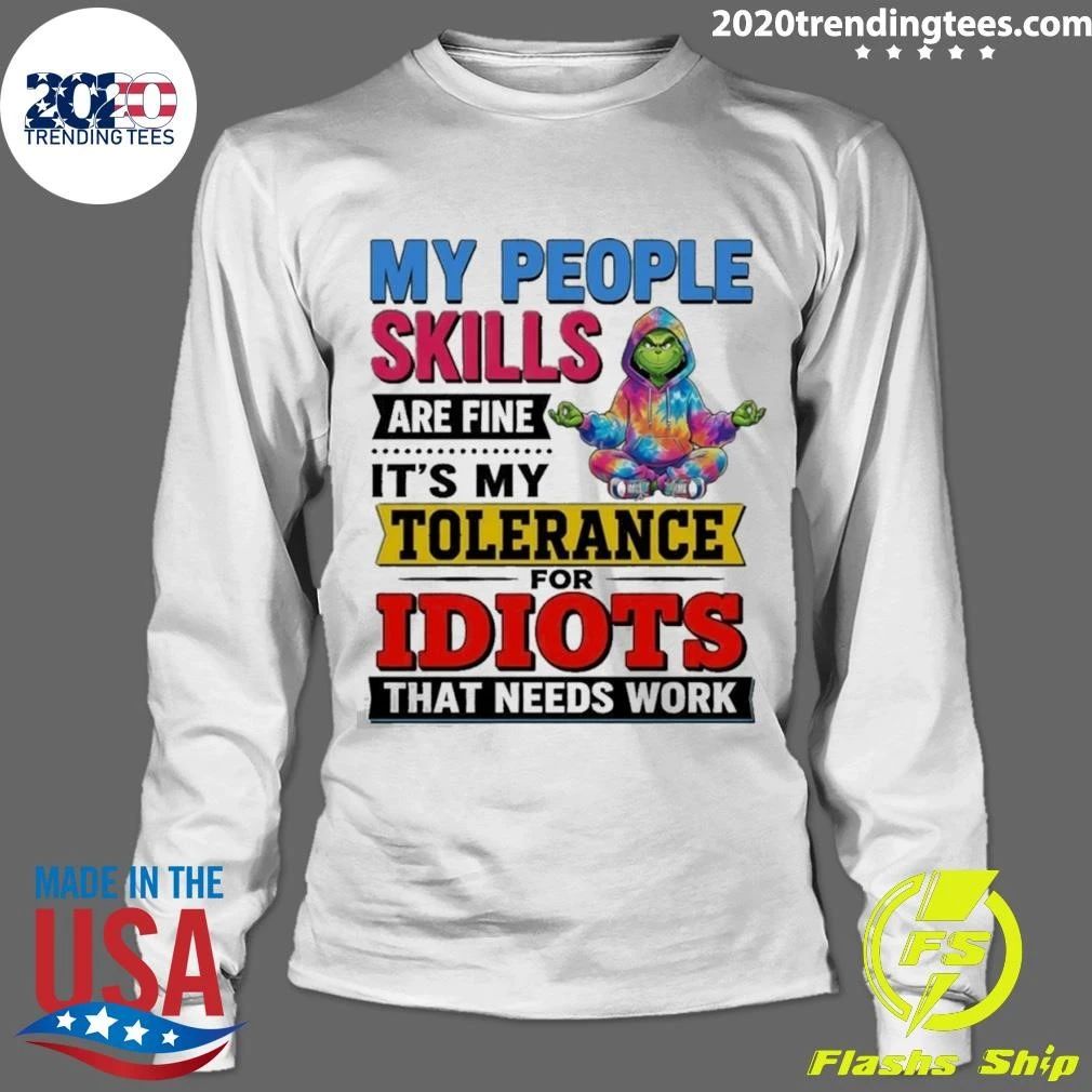 Grinch My People Skills Are Fine It’s My Tolerance For Idiots That Needs Work Shirt