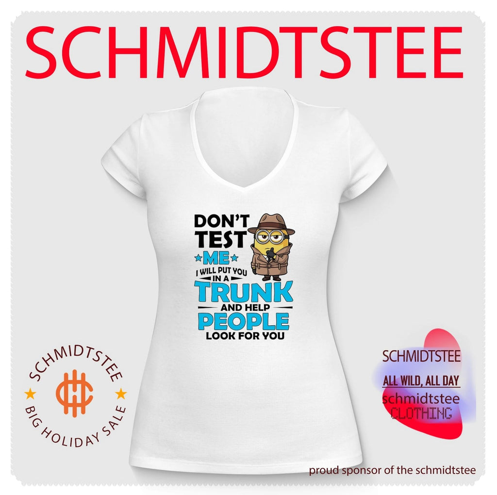 Don’t test me I will put you in a trunk and help people look for you Minion shirt