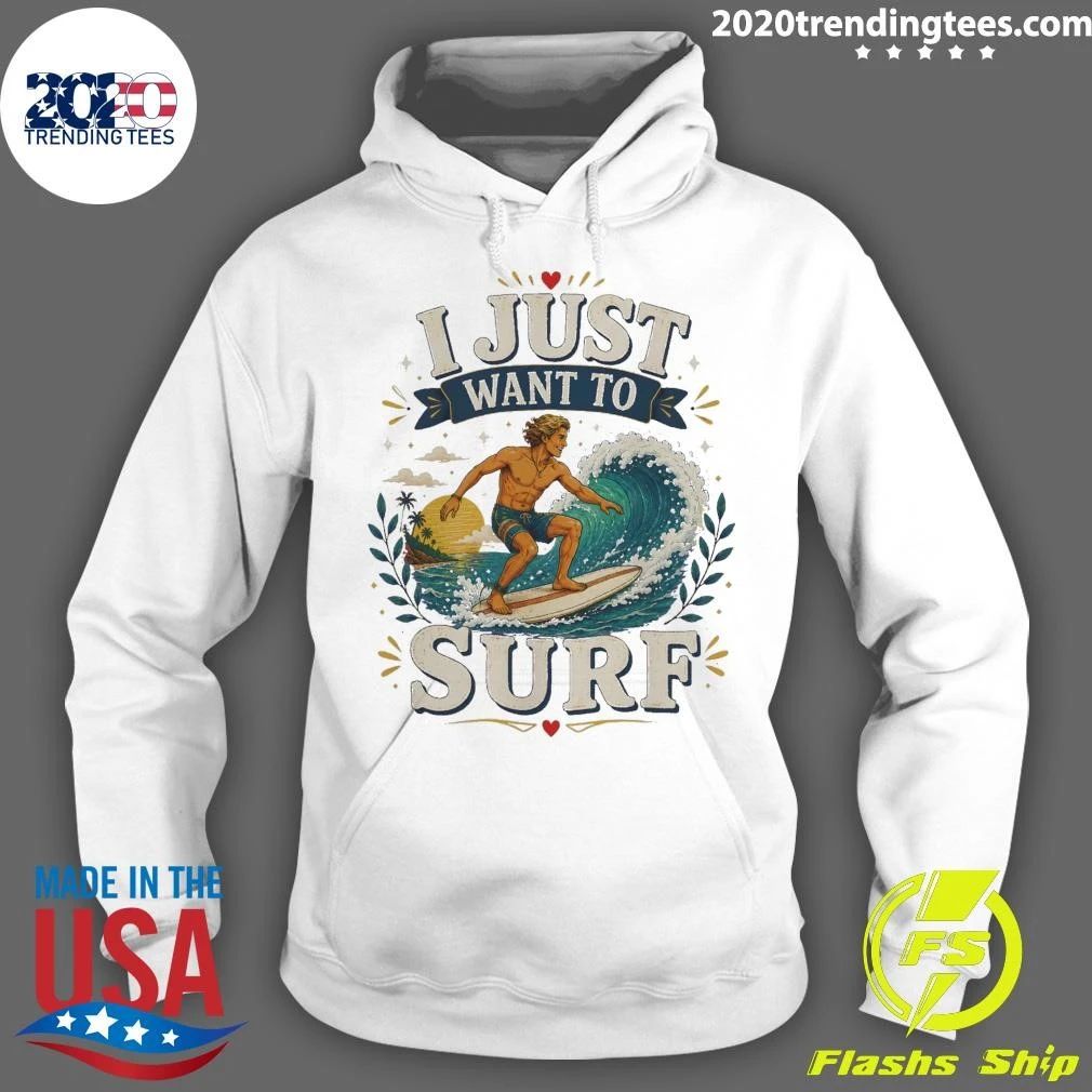 I Just Want To Surf Tee Shirt