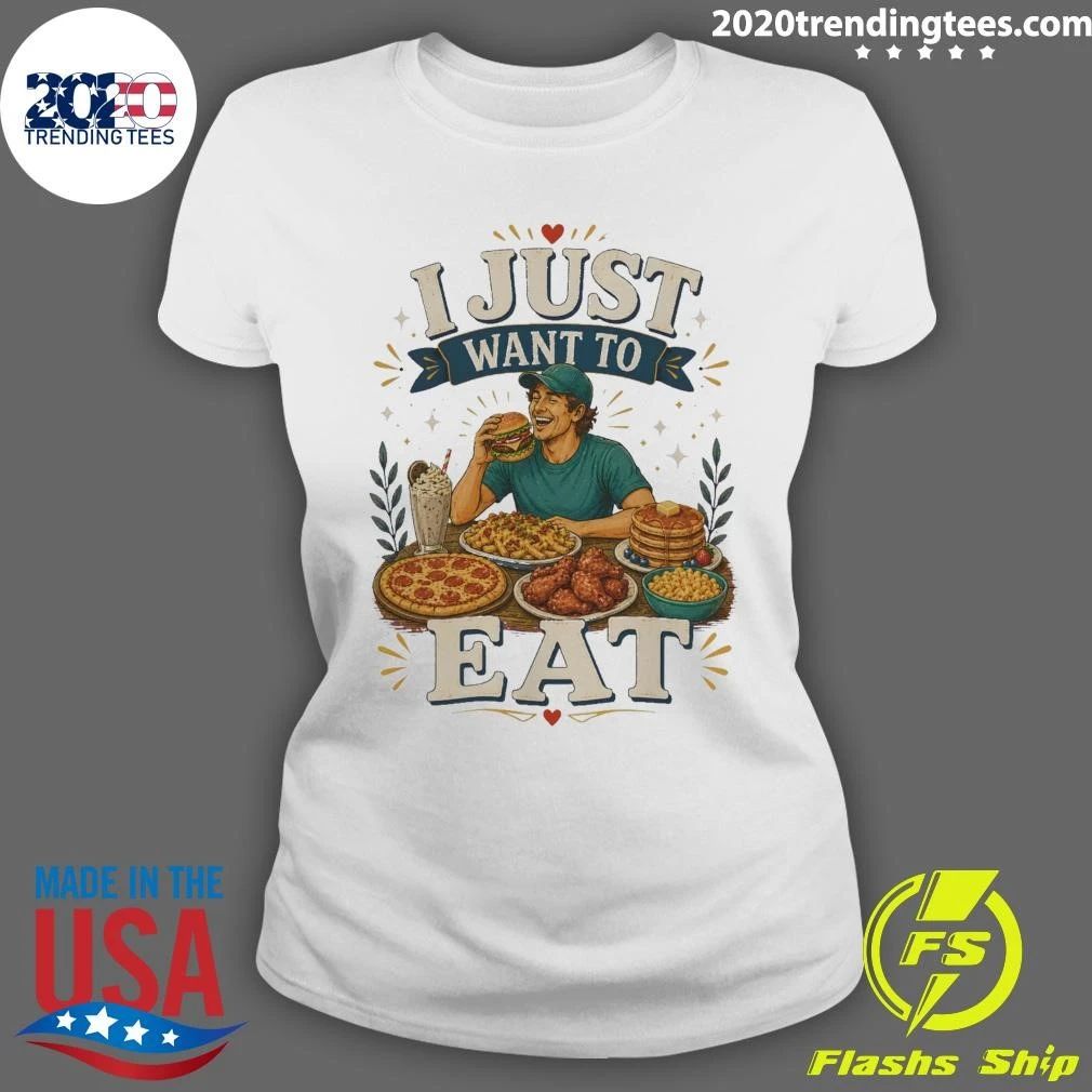 I Just Want To Eat Tee Shirt
