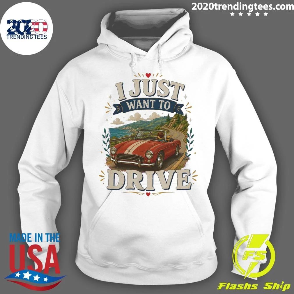 I Just Want To Drive Car Tee Shirt