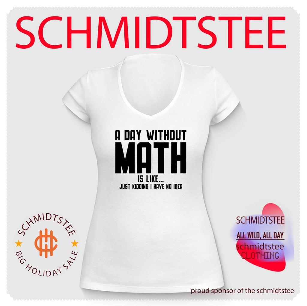A day without math is like… just kidding I have no idea shirt