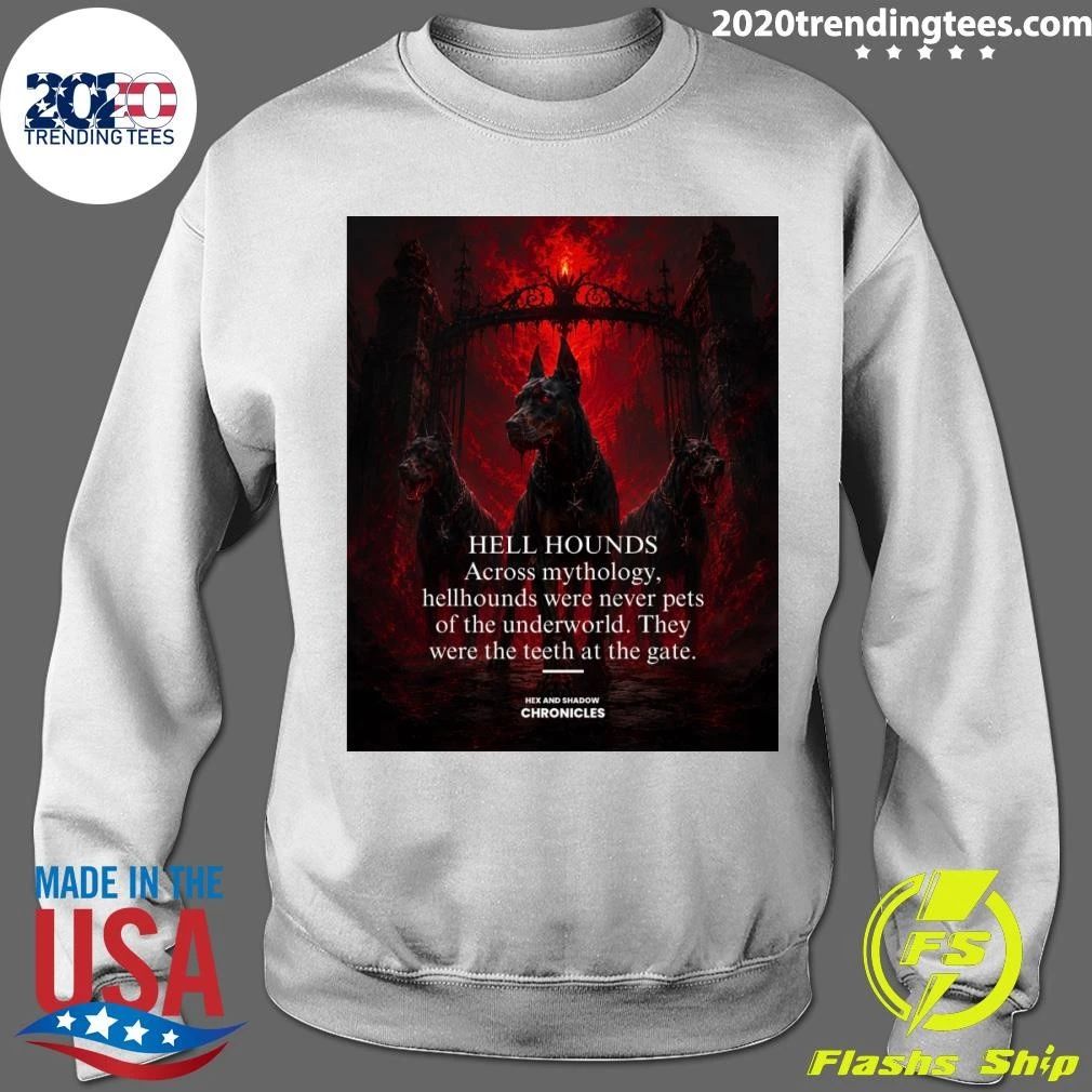 Hell Hounds Across Mythology, Hellhounds Were Never Pets Of The Underworld They Were The Teeth At The Gate Shirt