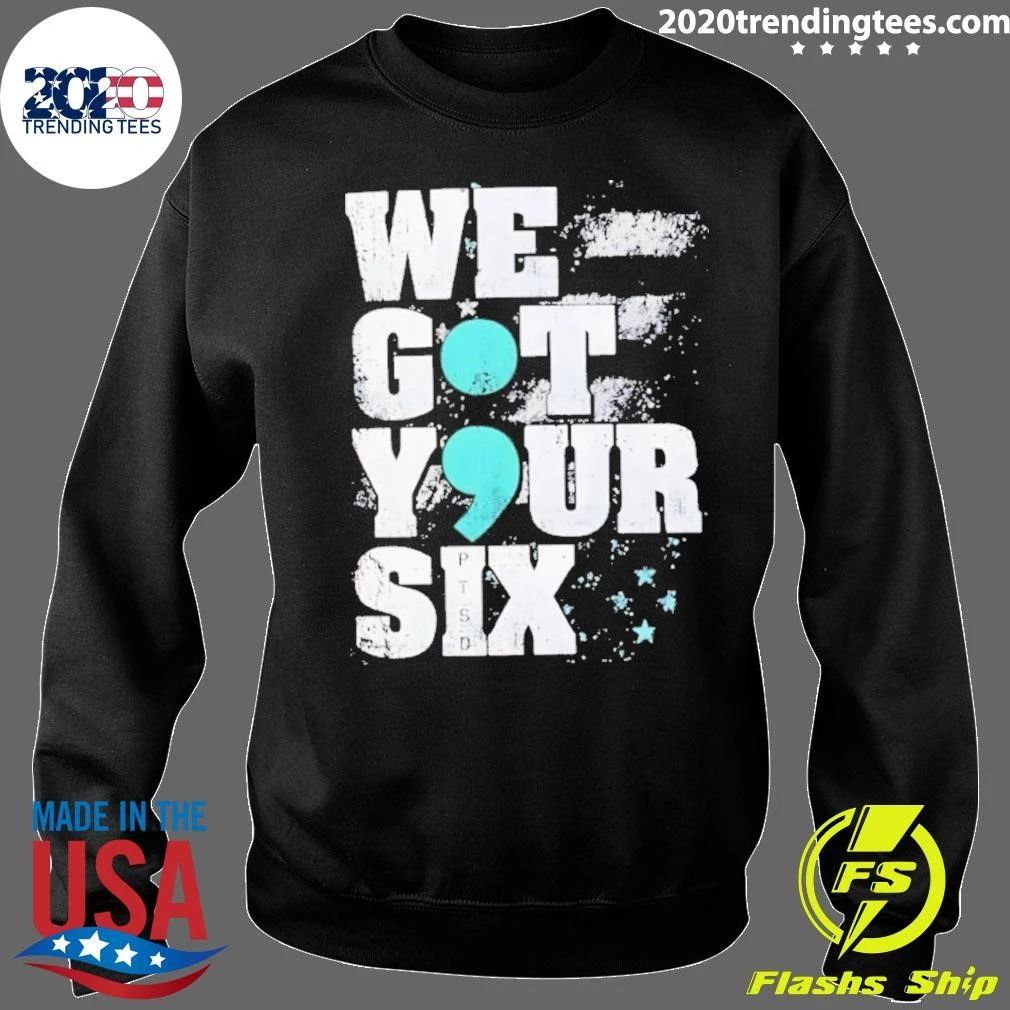 We Got Your Six Ptsd Semicolon Shirt
