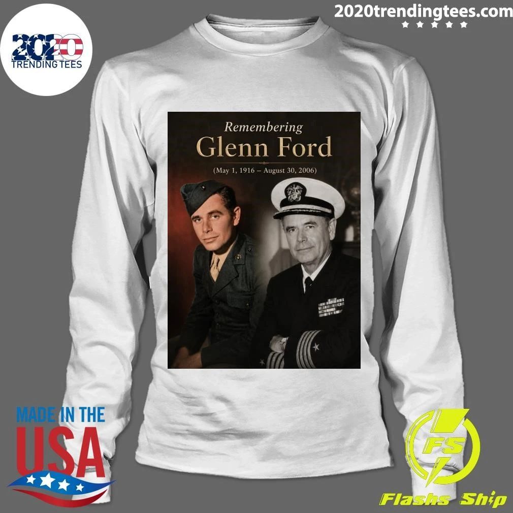 Remembering Glenn Ford May 1, 1916 – August 30, 2006 Shirt