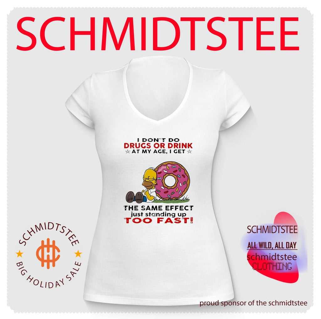 I don’t do drugs or drink at my age I get the same effect just standing up too fast Simpson shirt