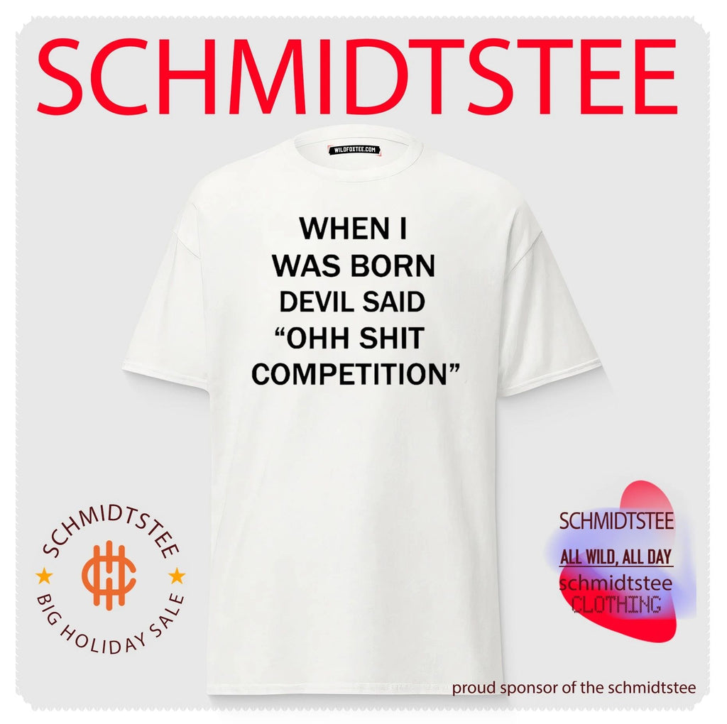 Sarcastic When I Was Born Devil Said Competition shirt