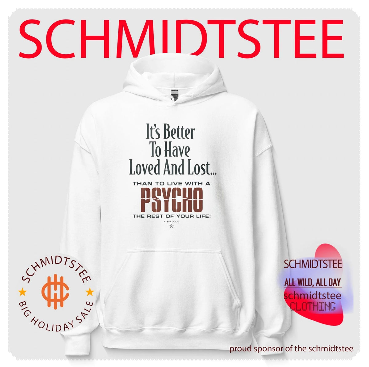 It’s Better To Have Loved And Lost Than To Live With A Psycho Big Dogs Shirt
