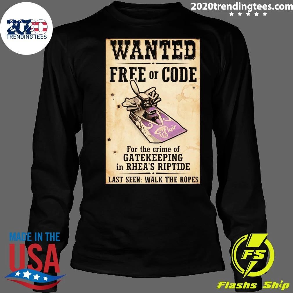 Wanted Free Or Code Flair For The Crime Of Gatekeeping In Rhea’s Riptide Last Seen Walk The Ropes Shirt