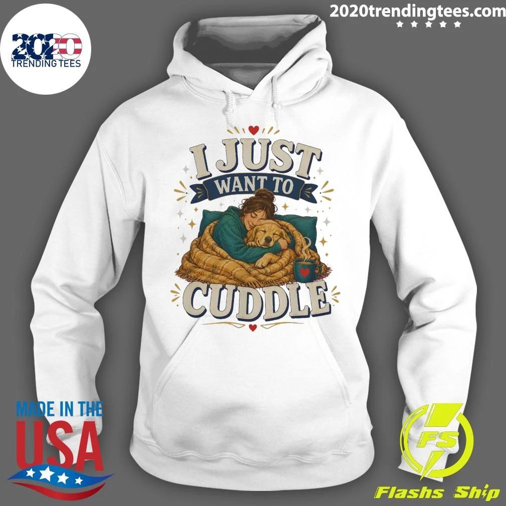 I Just Want To Cuddle Tee Shirt