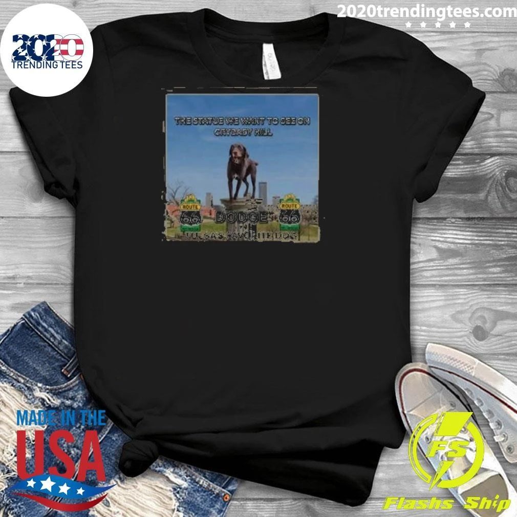 The Statue We Want To See On Crybaby Hill Dodge Tulsa’s Favorite Dog Shirt
