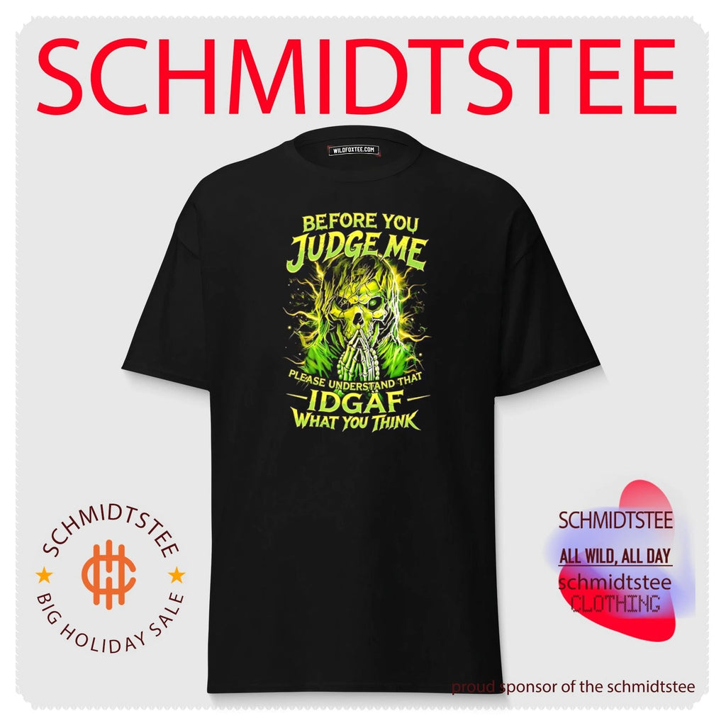 Before you judge me please understand that idgaf what you think shirt